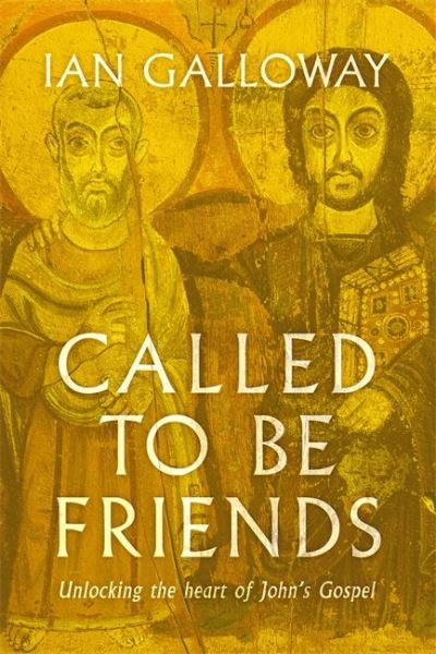 Cover for Ian Galloway · Called To Be Friends: Unlocking the Heart of John's Gospel (Paperback Book) (2021)
