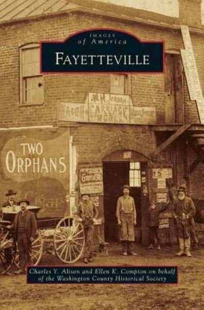 Fayetteville - Charles Y Alison - Boeken - Arcadia Publishing Library Editions - 9781531658823 - 18 juli 2011