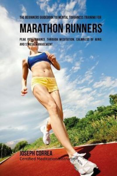 Cover for Correa (Certified Meditation Instructor) · The Beginners Guidebook To Mental Toughness Training For Marathon Runners (Paperback Book) (2016)