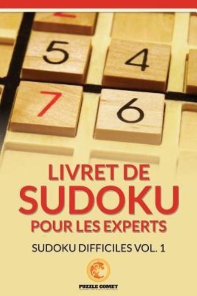 Livret De Sudoku Pour Les Experts - Puzzle Comet - Kirjat - Createspace Independent Publishing Platf - 9781534868823 - tiistai 7. kesäkuuta 2016