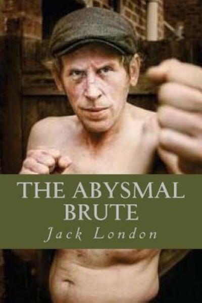 The Abysmal Brute - Jack London - Books - Createspace Independent Publishing Platf - 9781539409823 - October 7, 2016