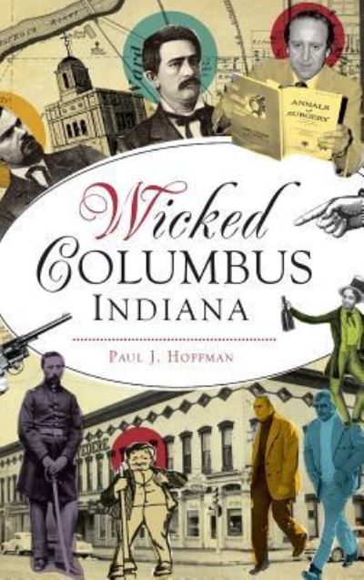 Cover for Paul J Hoffman · Wicked Columbus, Indiana (Hardcover Book) (2017)