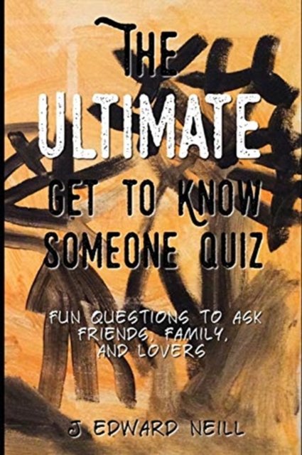The Ultimate Get to Know Someone Quiz - J Edward Neill - Libros - Createspace Independent Publishing Platf - 9781540414823 - 14 de noviembre de 2016
