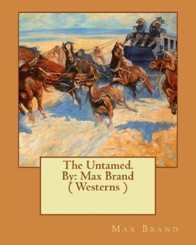 The Untamed. by - Max Brand - Książki - Createspace Independent Publishing Platf - 9781540555823 - 22 listopada 2016