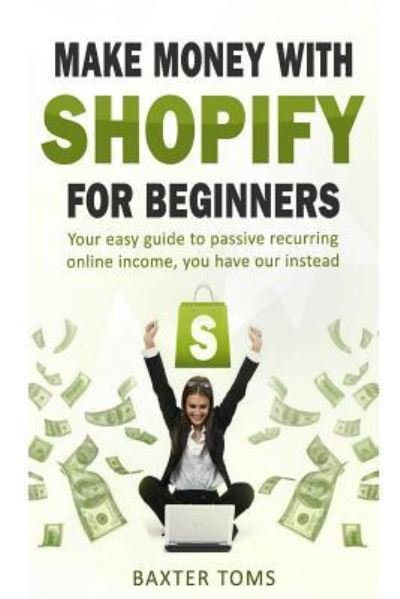 Cover for Baxter Toms · Make Money with Shopify for Beginners (Taschenbuch) (2017)