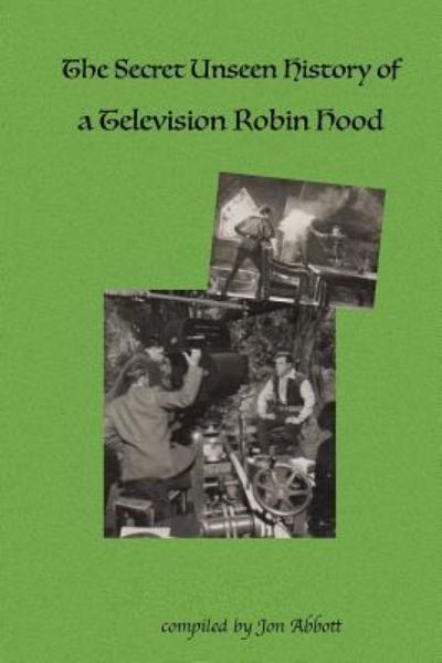 Cover for Jon Abbott · The Secret Unseen History of a Television Robin Hood (Paperback Book) (2017)