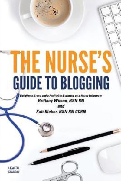 Cover for Kati L Kleber Bsn Rn · The Nurse's Guide to Blogging (Paperback Book) (2017)