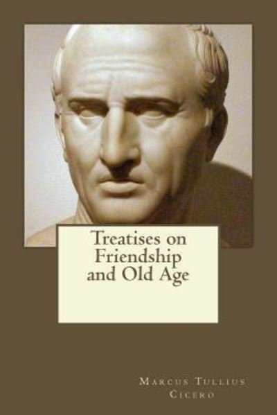 Cover for Marcus Tullius Cicero · Treatises on Friendship and Old Age (Paperback Book) (2017)