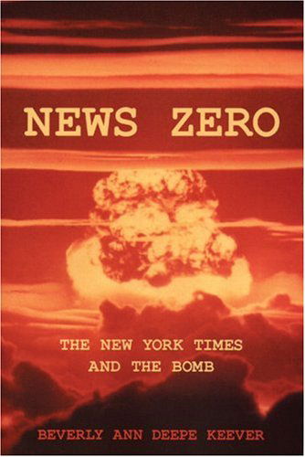 Cover for Beverly Keever · News Zero: the New York Times and the Bomb (Pocketbok) (2004)