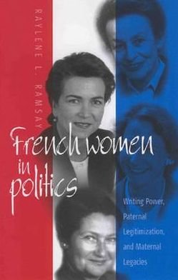 Cover for Raylene L. Ramsay · French Women in Politics: Writing Power: Paternal Legitimization and Maternal Legacies (Paperback Bog) [Rev edition] (2003)