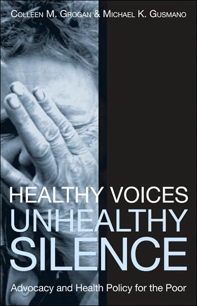 Cover for Colleen M. Grogan · Healthy Voices, Unhealthy Silence: Advocacy and Health Policy for the Poor - American Governance and Public Policy series (Paperback Bog) (2007)