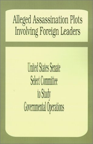 Cover for United States Senate Select Committee to · Alleged Assassination Plots Involving Foreign Leaders: An Interim Report of the Select Committee to Study Governmental Operations (Paperback Book) (2001)