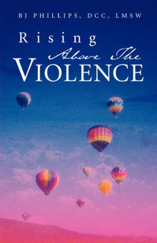 Rising Above the Violence - Bj Phillips - Books - Xulon Press - 9781591607823 - June 25, 2003