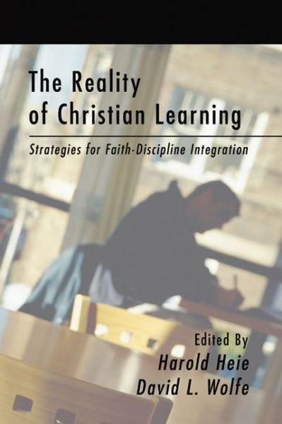 Cover for Harold Heie · The Reality of Christian Learning: Strategies for Faith-discipline Integration (Paperback Book) (2004)