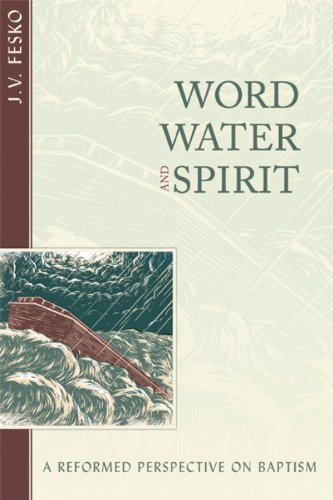 Cover for J.v. Fesko · Word, Water, and Spirit: a Reformed Perspective on Baptism (Pocketbok) [Reprint edition] (2013)