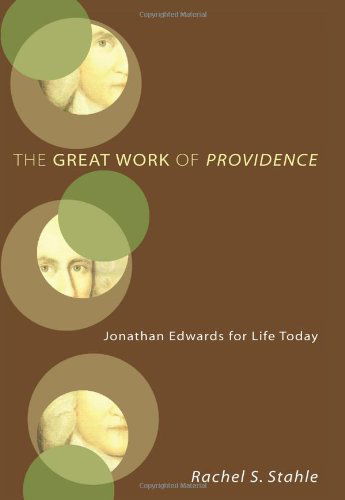 Cover for Rachel S. Stahle · The Great Work of Providence: Jonathan Edwards for Life Today (Paperback Book) (2010)