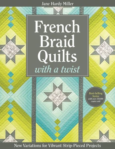 Cover for Jane Miller · French Braid Quilts with a Twist: New Variations for Vibrant Strip-Pieced Projects (Paperback Book) (2014)