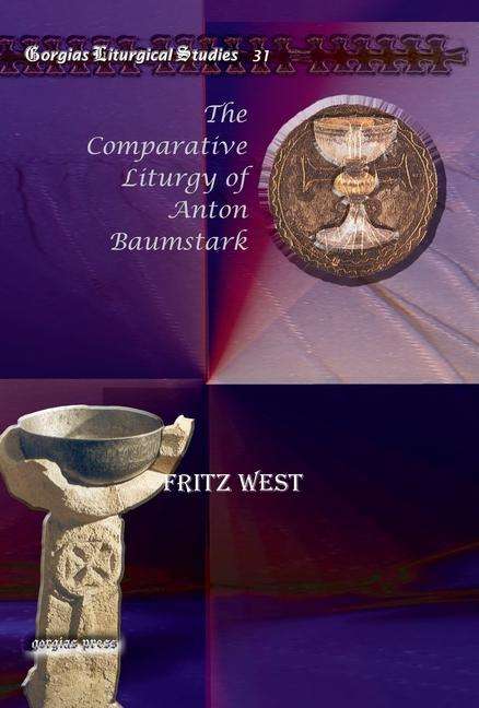 Cover for Fritz West · The Comparative Liturgy of Anton Baumstark - Kiraz Liturgical Studies (Hardcover Book) (2009)