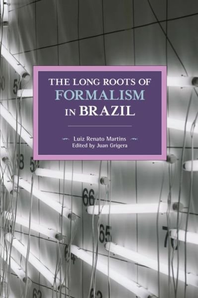 Cover for Luiz Renato Martins · The Long Roots Of Formalism In Brazil (Pocketbok) (2019)