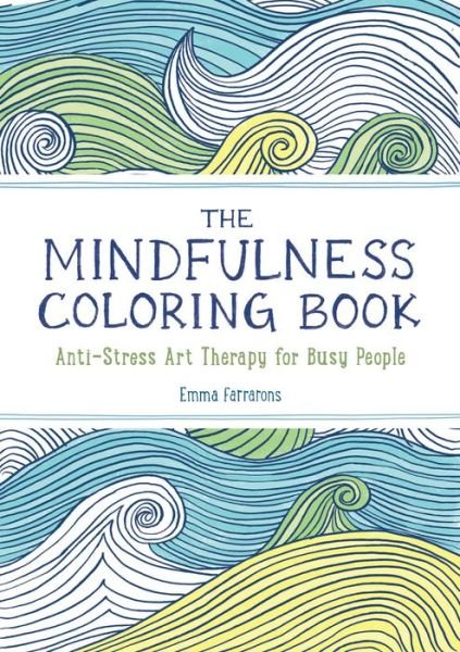 The Mindfulness Coloring Book: Anti-stress Art Therapy for Busy People - Emma Farrarons - Livros - Experiment - 9781615192823 - 2 de junho de 2015