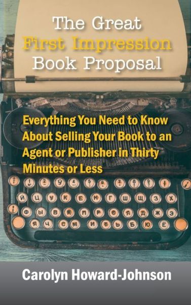 Cover for Carolyn Howard-Johnson · The Great First Impression Book Proposal: Everything You Need to Know About Selling Your Book to an Agent or Publisher in Thirty Minutes or Less (Inbunden Bok) [2nd edition] (2019)