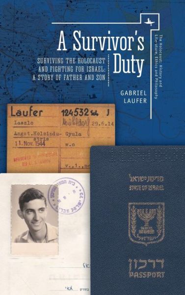 A Survivor's Duty: Surviving the Holocaust and Fighting for Israel--A Story of Father and Son - Gabriel Laufer - Books - Academic Studies Press - 9781618117823 - May 24, 2018