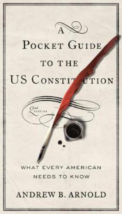Cover for Andrew B. Arnold · A Pocket Guide to the US Constitution: What Every American Needs to Know (Hardcover bog) [Second edition] (2018)