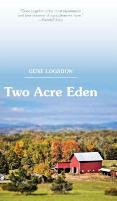 Two Acre Eden - Gene Logsdon - Libros - Echo Point Books & Media - 9781626545823 - 25 de marzo de 2016