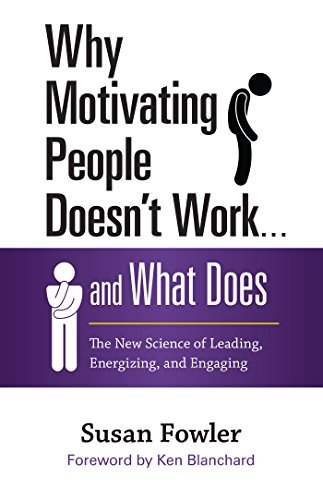Cover for Susan Fowler · Why Motivating People Doesn't Work...and What Does: The New Science of Leading, Energizing, and Engaging (Hardcover Book) (2014)