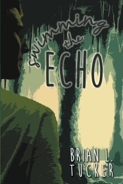 Cover for Brian L. Tucker · Swimming the Echo (Paperback Bog) (2017)