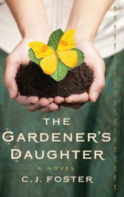 Cover for C J Foster · The Gardener's Daughter (Hardcover Book) (2019)