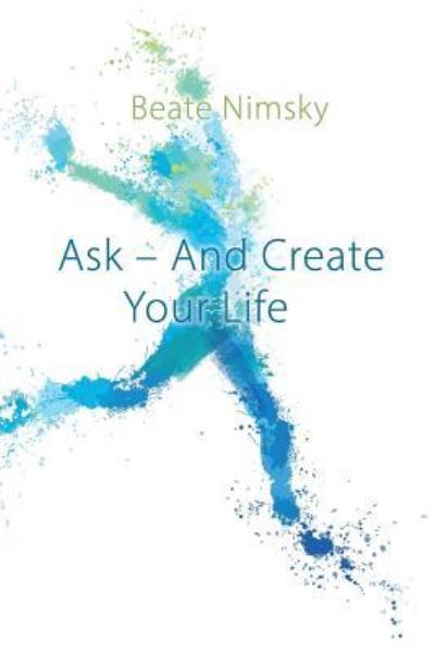 Cover for Beate Nimsky · Ask and Create your Life (Paperback Book) (2018)