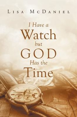 Cover for Lisa McDaniel · I Have a Watch But God Has the Time (Paperback Book) (2018)