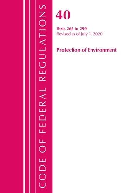 Cover for Office Of The Federal Register (U.S.) · Code of Federal Regulations, Title 40 Protection of the Environment 266-299, Revised as of July 1, 2020 - Code of Federal Regulations, Title 40 Protection of the Environment (Paperback Book) (2021)