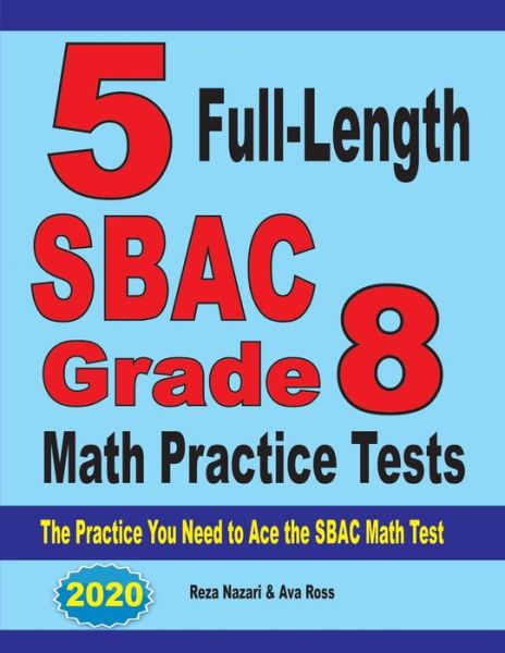 5 Full-Length SBAC Grade 8 Math Practice Tests - Reza Nazari - Books - Effortless Math Education - 9781646121823 - September 5, 2019