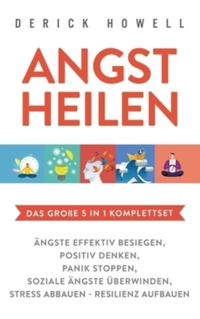 Cover for Derick Howell · Angst heilen - Das grosse 5 in 1 Komplettset (Hardcover bog) (2020)