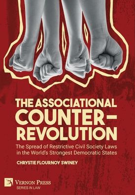 Cover for Chrystie Flournoy Swiney · The Associational Counter-Revolution: The Spread of Restrictive Civil Society Laws in the World's Strongest Democratic States (Hardcover Book) (2022)