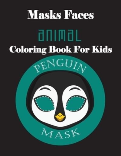 Cover for Masks Faces Coloring Book · Masks Faces Animals Coloring Book For Kids (Penguin Mask) (Paperback Book) (2019)