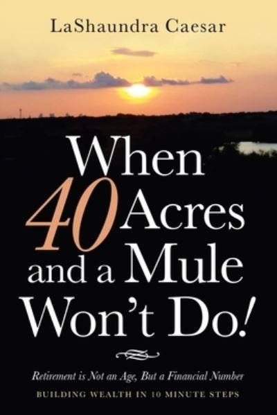 Cover for Lashaundra Caesar · When 40 Acres and a Mule Won't Do! (Paperback Book) (2021)