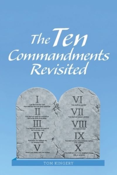 The Ten Commandments Revisited - Tom Kingery - Books - WestBow Press - 9781664251823 - December 23, 2021