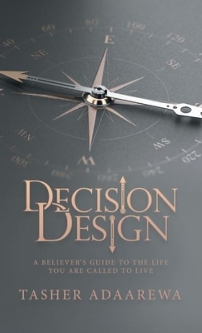 Decision Design - Tasher Adaarewa - Livros - Author Solutions, LLC - 9781664264823 - 5 de maio de 2022