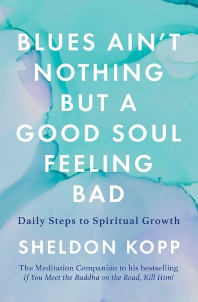 Cover for Sheldon Kopp · Blues Ain't Nothing But a Good Soul Feeling Bad (Paperback Book) (2023)