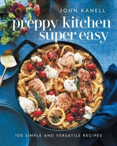 Cover for John Kanell · Preppy Kitchen Super Easy: 100 Simple and Versatile Recipes (Hardcover Book) (2024)