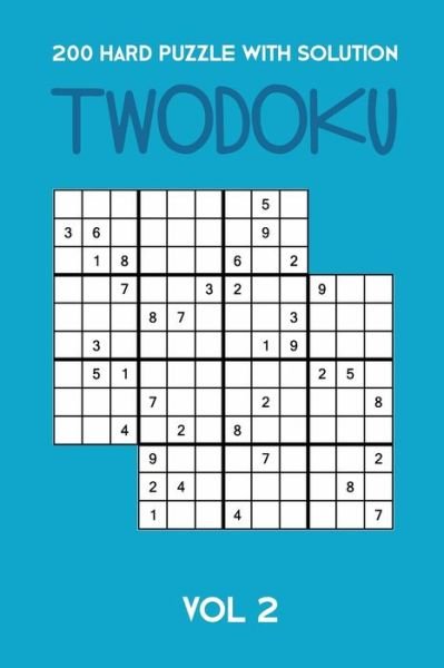 200 Hard Puzzle With Solution Twodoku Vol 2 - Tewebook Twodoku Puzzle - Books - Independently Published - 9781671785823 - December 5, 2019