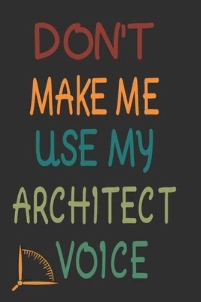 Cover for 360 Publishing · Don't Make Me Use My Architect Voice (Paperback Book) (2019)