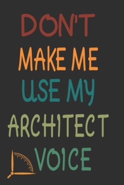 Cover for 360 Publishing · Don't Make Me Use My Architect Voice (Taschenbuch) (2019)