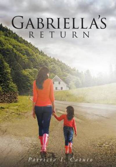 Cover for Patricia I Catuto · Gabriella's Return (Hardcover Book) (2016)