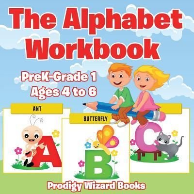 The Alphabet Workbook Prek-Grade K - Ages 4 to 6 - The Prodigy - Bücher - Prodigy Wizard Books - 9781683230823 - 21. Juli 2016