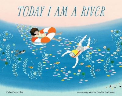 Cover for Kate Coombs · Today I Am a River (Gebundenes Buch) (2023)