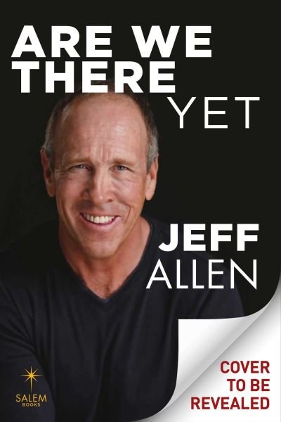 Are We There Yet?: My Journey from a Messed Up to Meaningful Life - Jeff Allen - Bøger - Regnery Publishing Inc - 9781684514823 - 9. november 2023